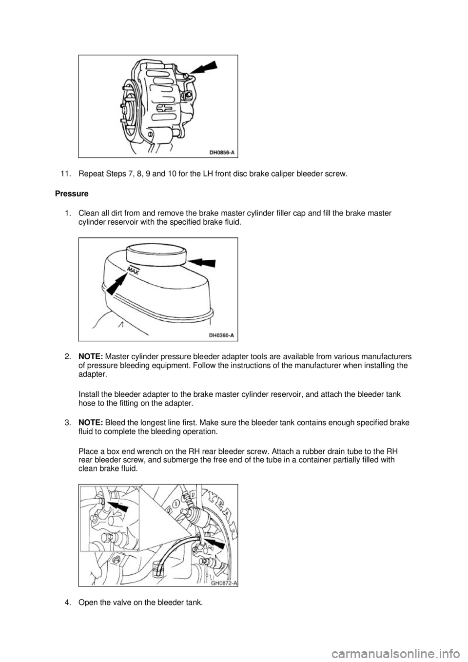 FORD MUSTANG 2003 Workshop Manual 11. Repeat Steps 7, 8, 9 and 10 for the LH front disc brake caliper bleeder screw.
Pressure 1. Clean all dirt from and remove the brake master cylinder filler cap and fill the brake master cylinder FORD MUSTANG 2003 Workshop Manual 11. Repeat Steps 7, 8, 9 and 10 for the LH front disc brake caliper bleeder screw.
Pressure 1. Clean all dirt from and remove the brake master cylinder filler cap and fill the brake master cylinder