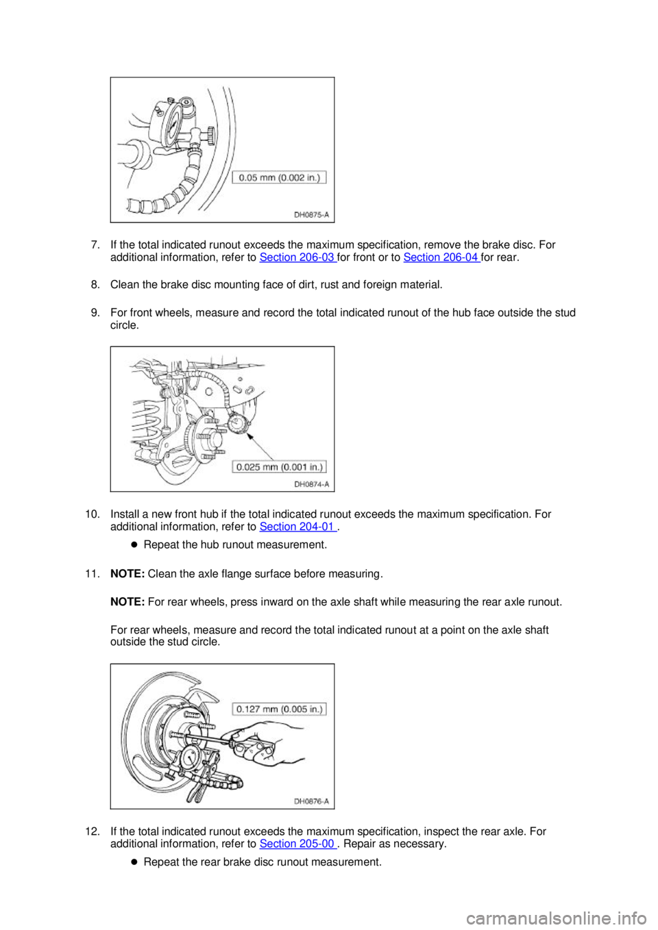 FORD MUSTANG 2003 Workshop Manual 7. If the total indicated runout exceeds the maximum specification, remove the brake disc. For
additional information, refer to Section 206 - 03 for front or to
Section 206 - 04 for rear.
8. Cle FORD MUSTANG 2003 Workshop Manual 7. If the total indicated runout exceeds the maximum specification, remove the brake disc. For
additional information, refer to Section 206 - 03 for front or to
Section 206 - 04 for rear.
8. Cle