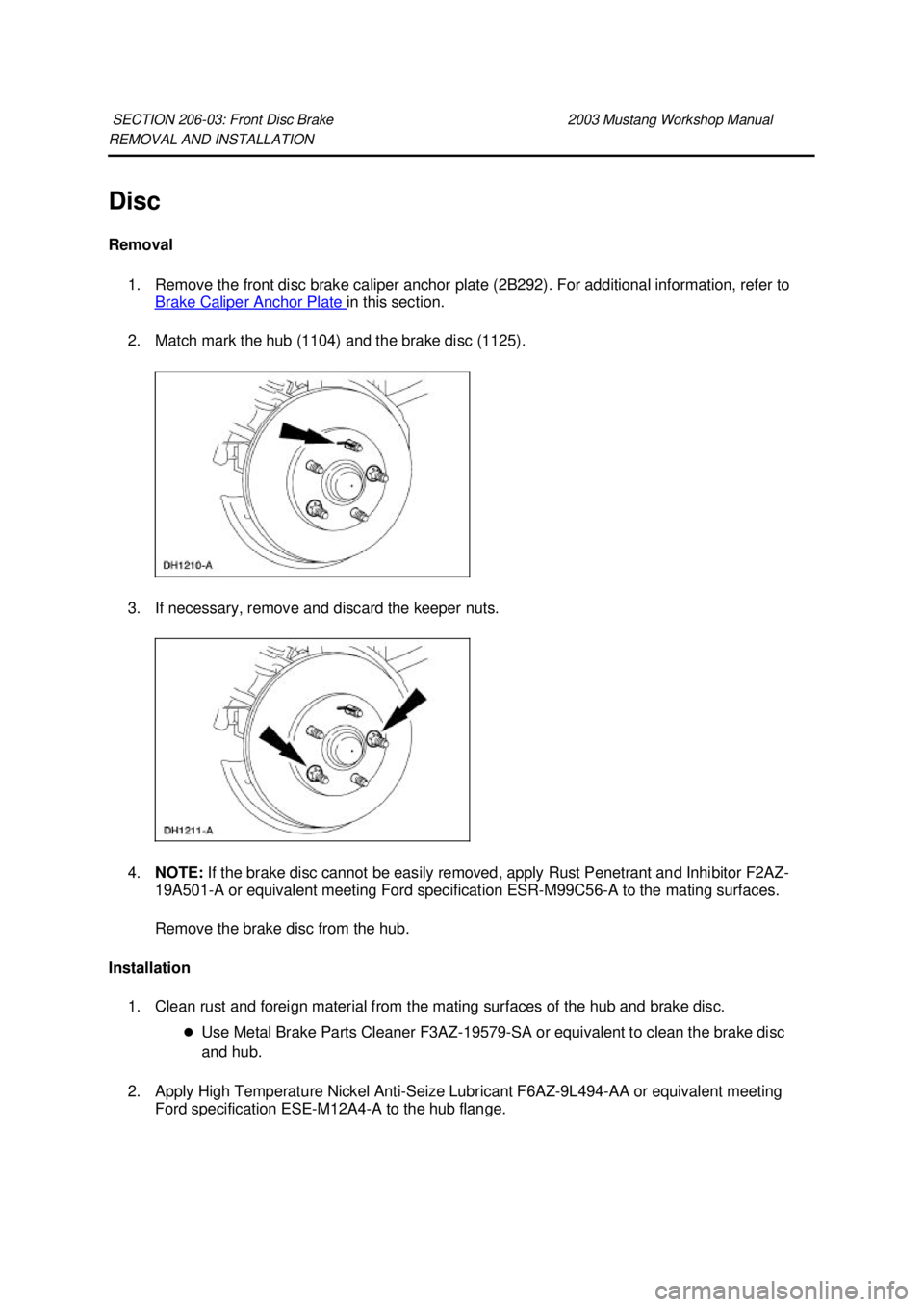 FORD MUSTANG 2003  Workshop Manual REMOVAL AND INSTALLATION 
Disc 
Removal 
1. Remove the front disc brake caliper anchor plate (2B292). For additional information, refer to  Brake Caliper Anchor Plate  in this section. 
2. Match mark 