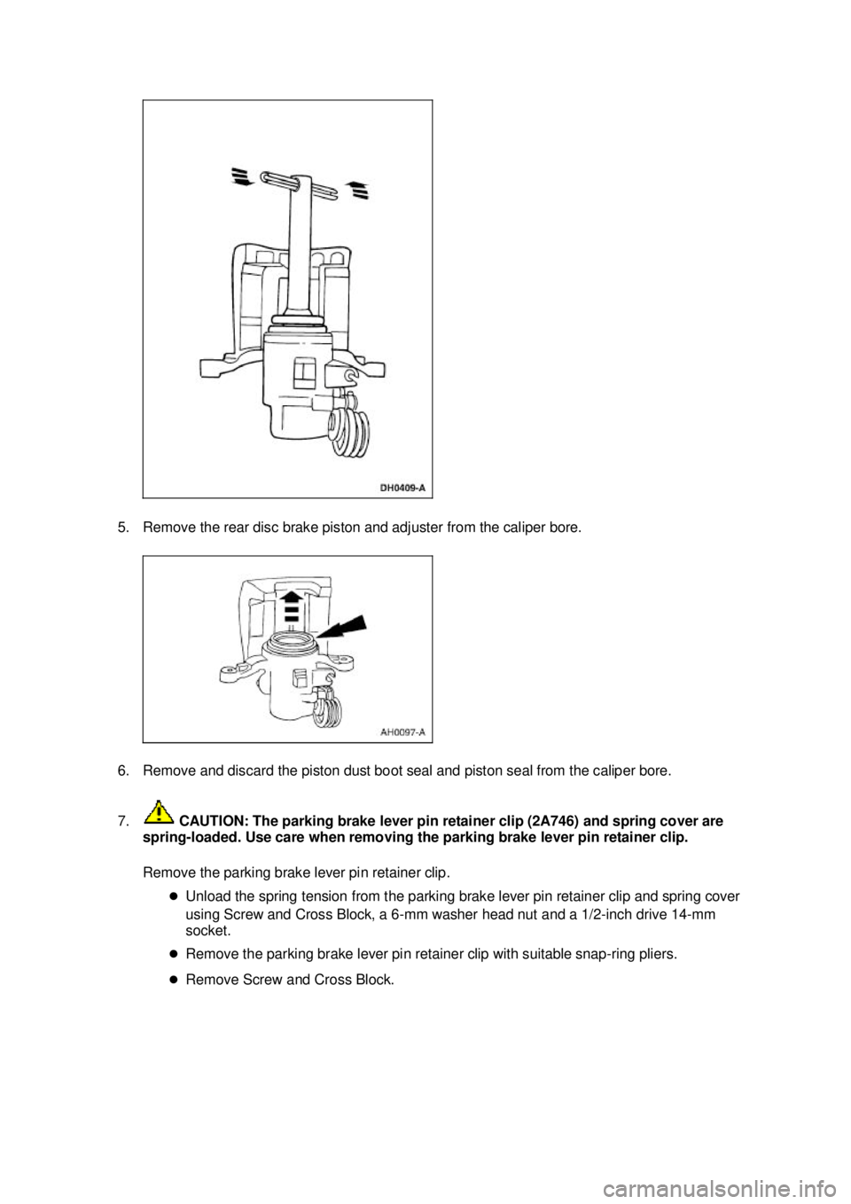 FORD MUSTANG 2003 Owners Manual 5. Remove the rear disc brake piston and adjuster from the caliper bore.
6. Remove and discard the piston dust boot seal and piston seal from the caliper bore.
7.
CAUTION: The parking brake lever p FORD MUSTANG 2003 Owners Manual 5. Remove the rear disc brake piston and adjuster from the caliper bore.
6. Remove and discard the piston dust boot seal and piston seal from the caliper bore.
7.
CAUTION: The parking brake lever p