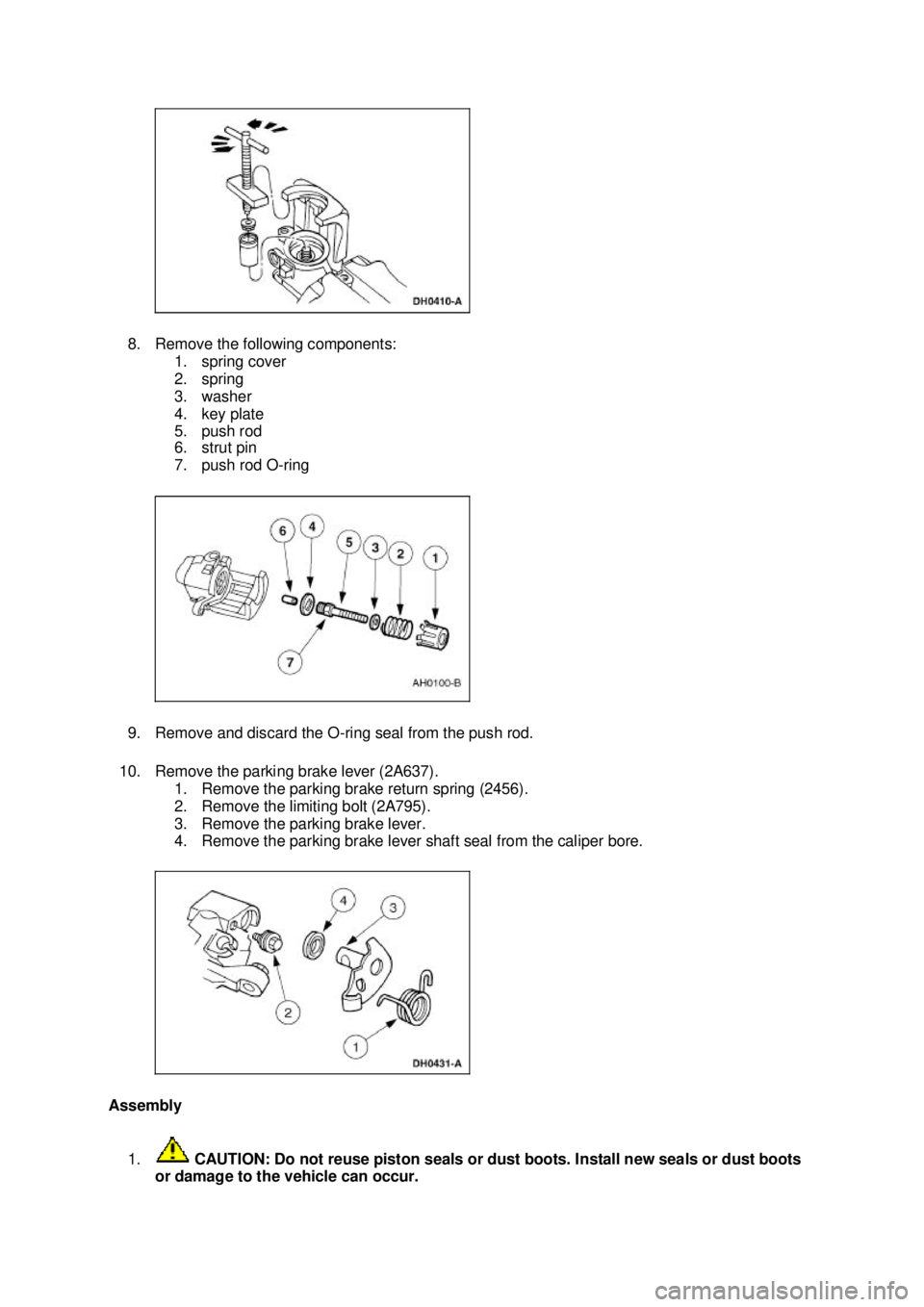FORD MUSTANG 2003 User Guide 8. Remove the following components:
1. spring cover
2. spring
3. washer
4. key plate
5. push rod
6. strut pin
7. push rod O- ring
9. Remove and discard the O- ring seal from the push rod.
10. FORD MUSTANG 2003 User Guide 8. Remove the following components:
1. spring cover
2. spring
3. washer
4. key plate
5. push rod
6. strut pin
7. push rod O- ring
9. Remove and discard the O- ring seal from the push rod.
10.