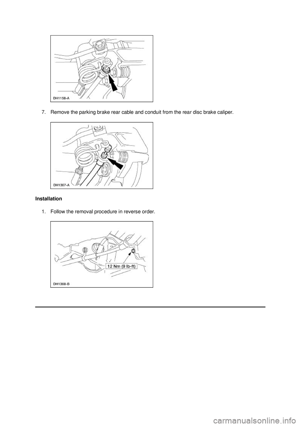 FORD MUSTANG 2003  Workshop Manual 7. Remove the parking brake rear cable and conduit from the rear disc brake caliper. 
Installation  1. Follow the removal procedure in reverse order.  Klj .  3 ba
  42003 Mustang Workshop Manual

