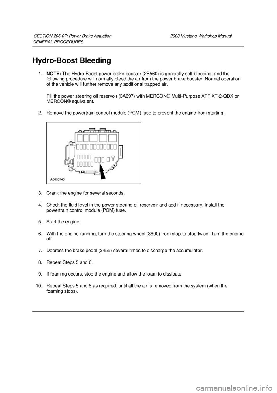 FORD MUSTANG 2003 Manual PDF GENERAL PROCEDURES 
Hydro-
Boost Bleeding 
1. NOTE:  The Hydro- Boost power brake booster (2B560) is generally self- bleeding, and the 
following procedure will normally bleed the air from the power b