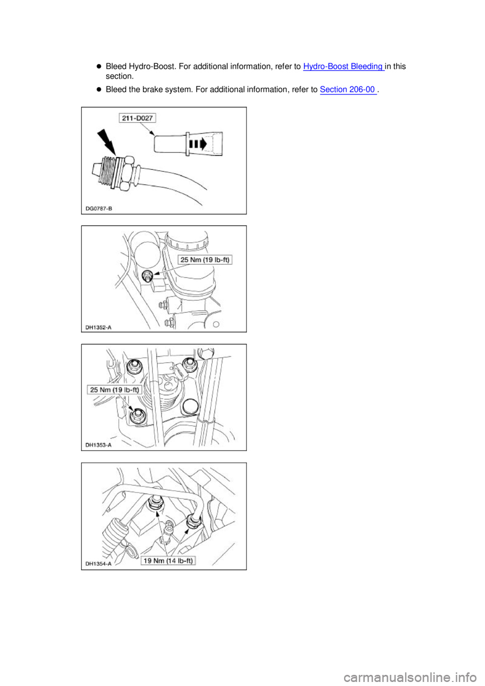 FORD MUSTANG 2003  Workshop Manual �z
Bleed Hydro-Boost. For additional information, refer to  Hydro - Boost Bleeding  in this 
section. 
�z Bleed the brake system. For additional information, refer to  Section 206 - 00  .  Klj .  4