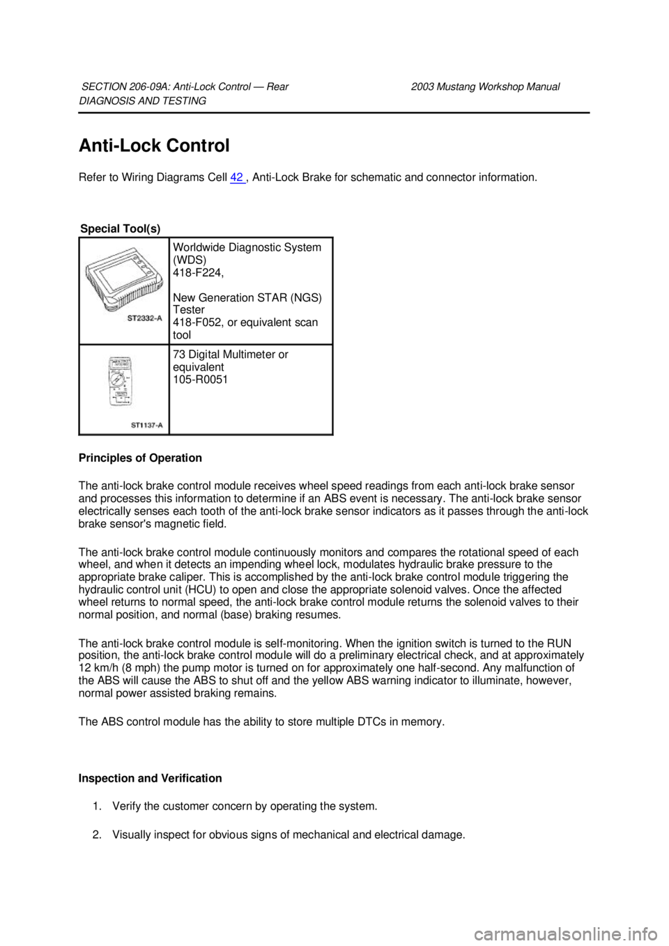 FORD MUSTANG 2003  Workshop Manual DIAGNOSIS AND TESTING 
Anti-
Lock Control 
Refer to Wiring Diagrams Cell  42  , Anti-
Lock Brake for schematic and connector information. 
Principles of Operation 
The anti- lock brake control module 