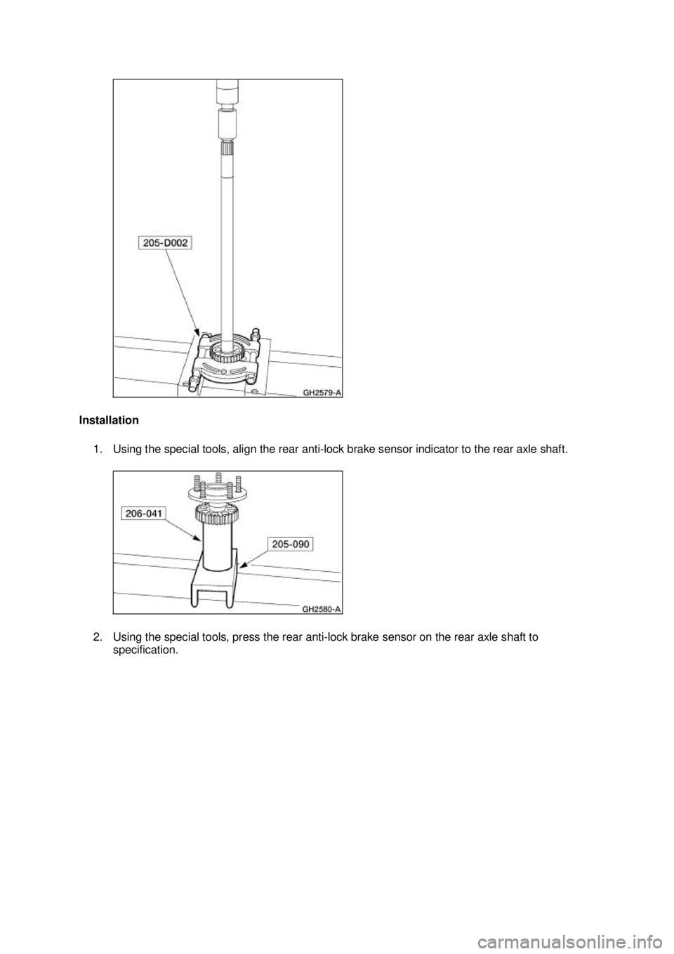FORD MUSTANG 2003 Service Manual Installation 
1. Using the special tools, align the rear anti- lock brake sensor indicator to the rear axle shaft. 
2. Using the special tools, press the rear anti- lock brake sensor on the rear axle 
