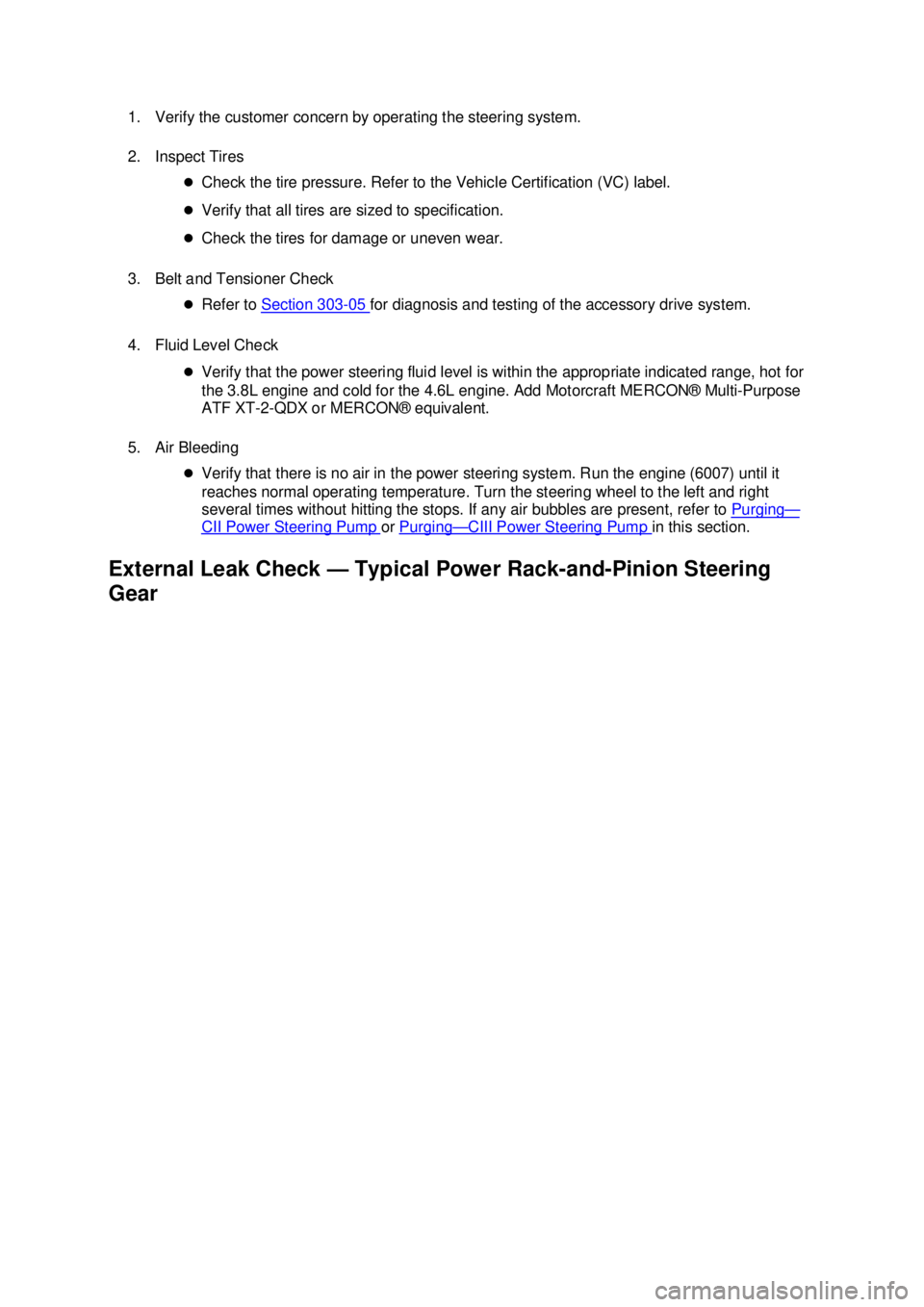 FORD MUSTANG 2003 Manual Online 1. Verify the customer concern by operating the steering system. 
2. Inspect Tires 
�zCheck the tire pressure. Refer to the Vehicle Certification (VC) label. 
�z Verify that all tires are sized to spe