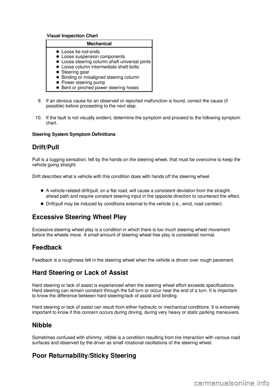 FORD MUSTANG 2003 User Guide 9. If an obvious cause for an observed or reported malfunction is found, correct the cause (if 
possible) before proceeding to the next step. 
10. If the fault is not visually evident, determine the s