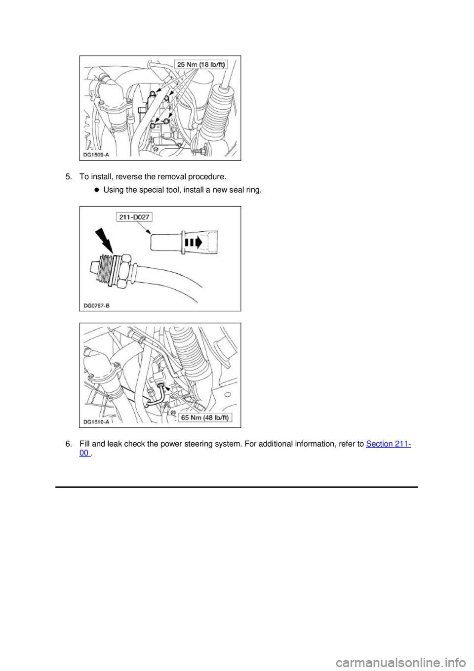 FORD MUSTANG 2003 Owners Manual 5. To install, reverse the removal procedure. 
�zUsing the special tool, install a new seal ring. 
6. Fill and leak check the power steering system. For additional information, refer to  Section 211 -