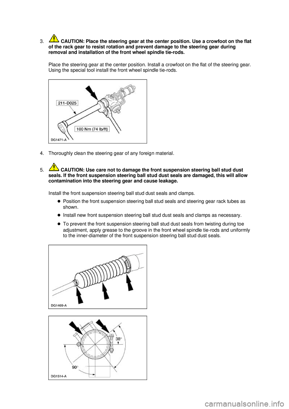 FORD MUSTANG 2003 Repair Manual 3.
CAUTION: Place the steering gear at the center position. Use a crowfoot on the flat
of the rack gear to resist rotation and prevent damage to the steering gear during
removal and installation of FORD MUSTANG 2003 Repair Manual 3.
CAUTION: Place the steering gear at the center position. Use a crowfoot on the flat
of the rack gear to resist rotation and prevent damage to the steering gear during
removal and installation of