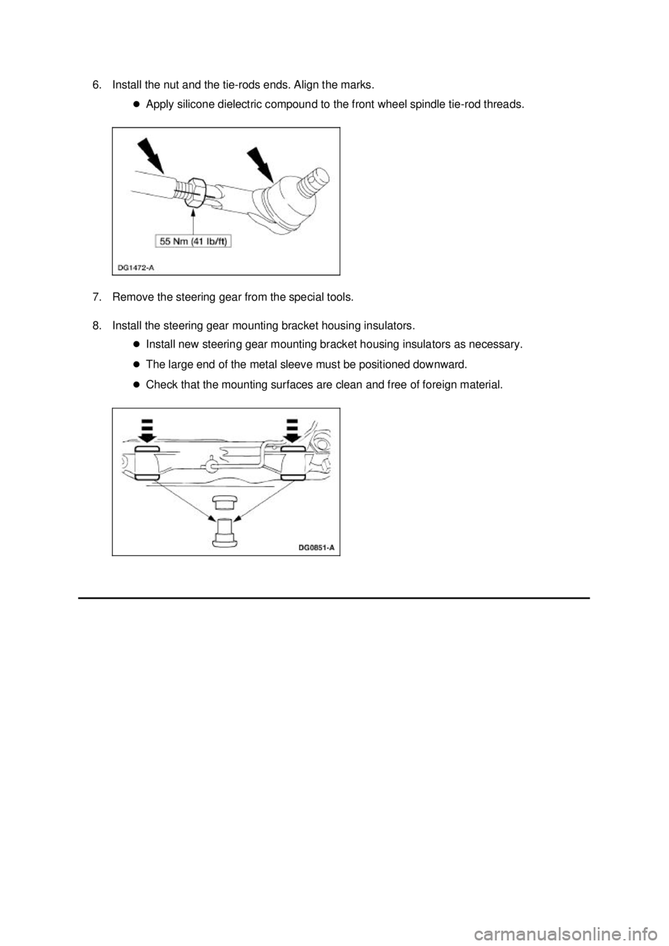 FORD MUSTANG 2003 Repair Manual 6. Install the nut and the tie-
rods ends. Align the marks. 
�z Apply silicone dielectric compound to the front wheel spindle tie- rod threads. 
7. Remove the steering gear from the special tools. 
8.
