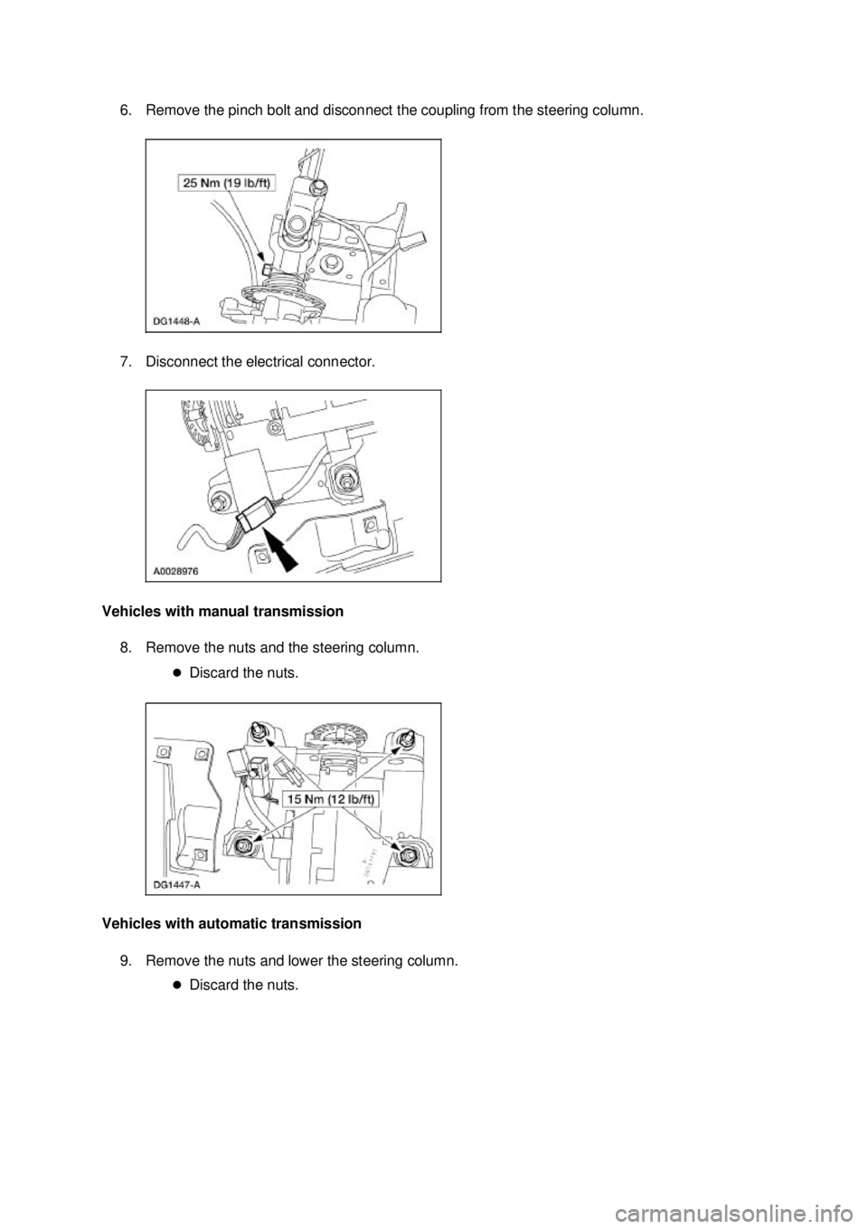 FORD MUSTANG 2003  Workshop Manual 6. Remove the pinch bolt and disconnect the coupling from the steering column. 
7. Disconnect the electrical connector. 
Vehicles with manual transmission  8. Remove the nuts and the steering column. 