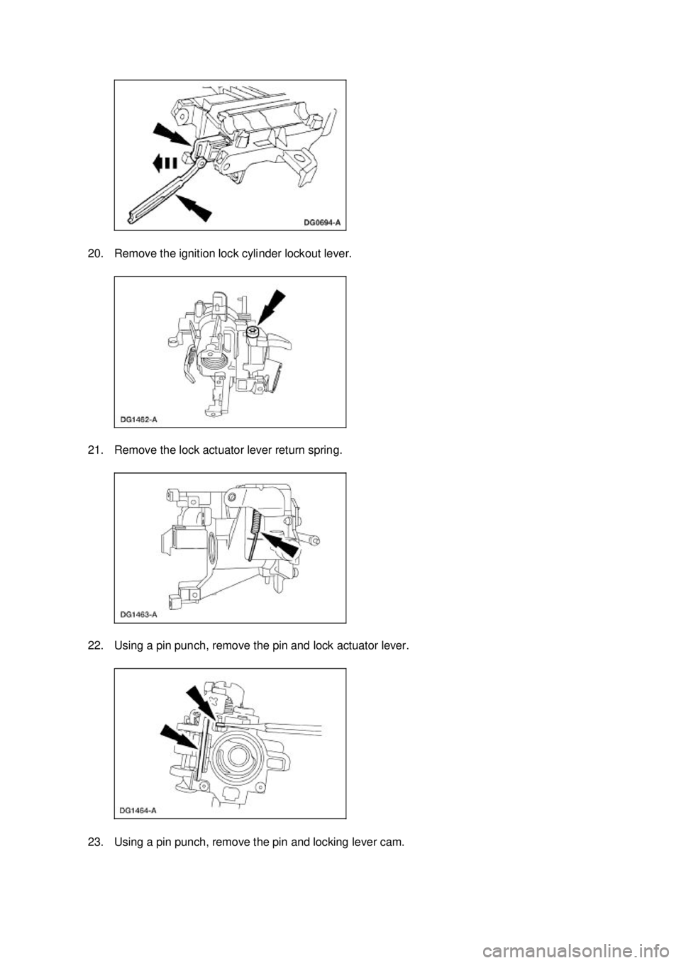 FORD MUSTANG 2003 User Guide 20. Remove the ignition lock cylinder lockout lever. 
21. Remove the lock actuator lever return spring. 
22. Using a pin punch, remove the pin and lock actuator lever. 
23. Using a pin punch, remove t