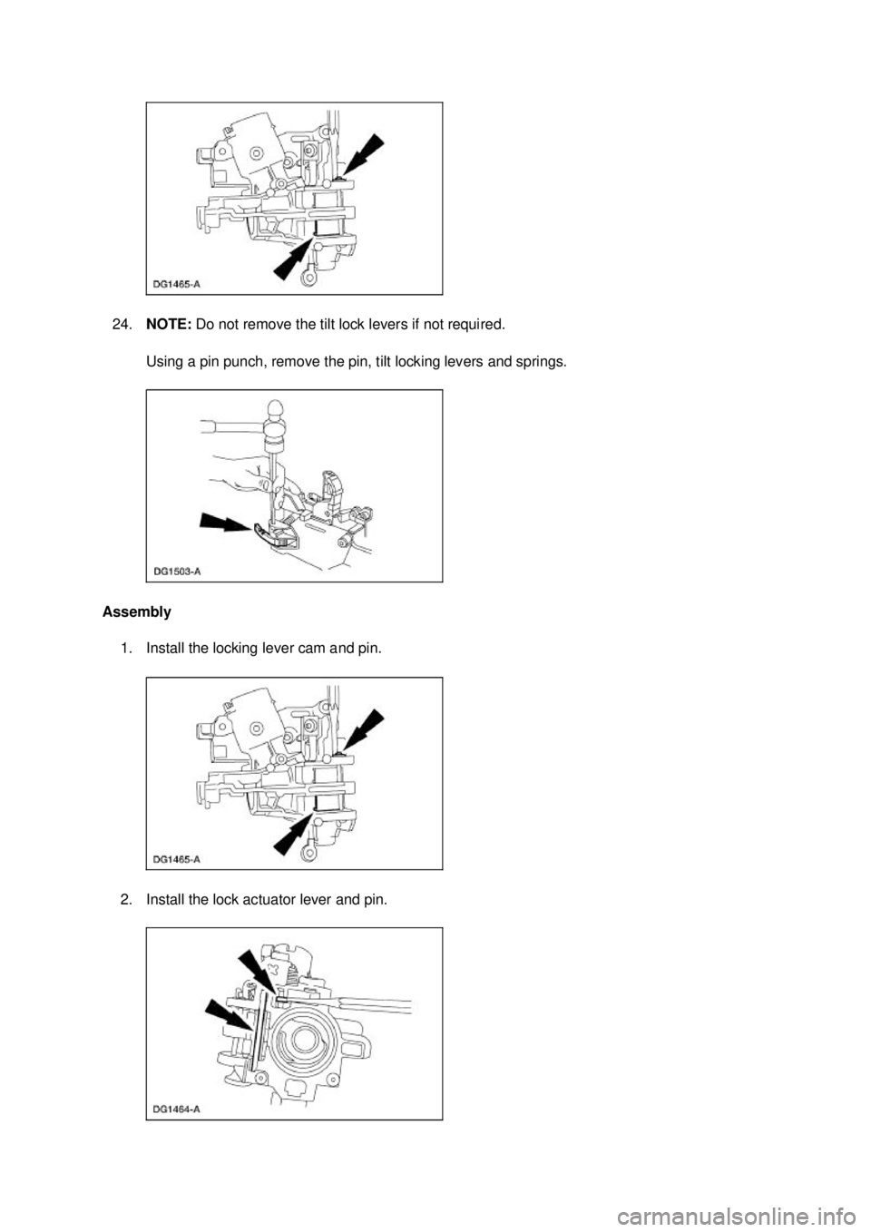 FORD MUSTANG 2003  Workshop Manual 24.
NOTE:  Do not remove the tilt lock levers if not required. 
Using a pin punch, remove the pin, tilt locking levers and springs. 
Assembly  1. Install the locking lever cam and pin. 
2. Install the