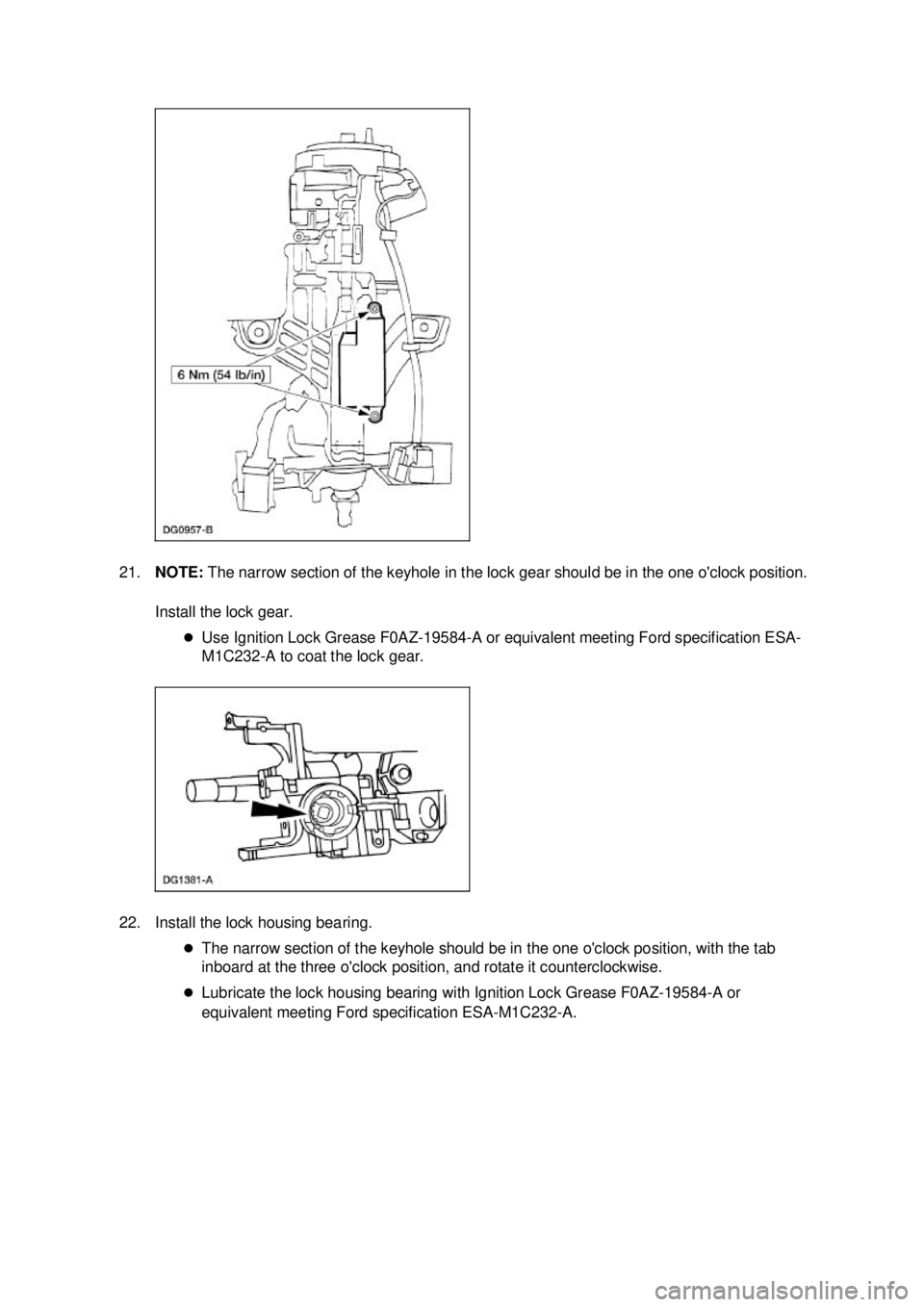 FORD MUSTANG 2003 Owners Manual 21.
NOTE:  The narrow section of the keyhole in the lock gear should be in the one oclock position. 
Install the lock gear.  �zUse Ignition Lock Grease F0AZ-19584-A or equivalent meeting Ford specifi