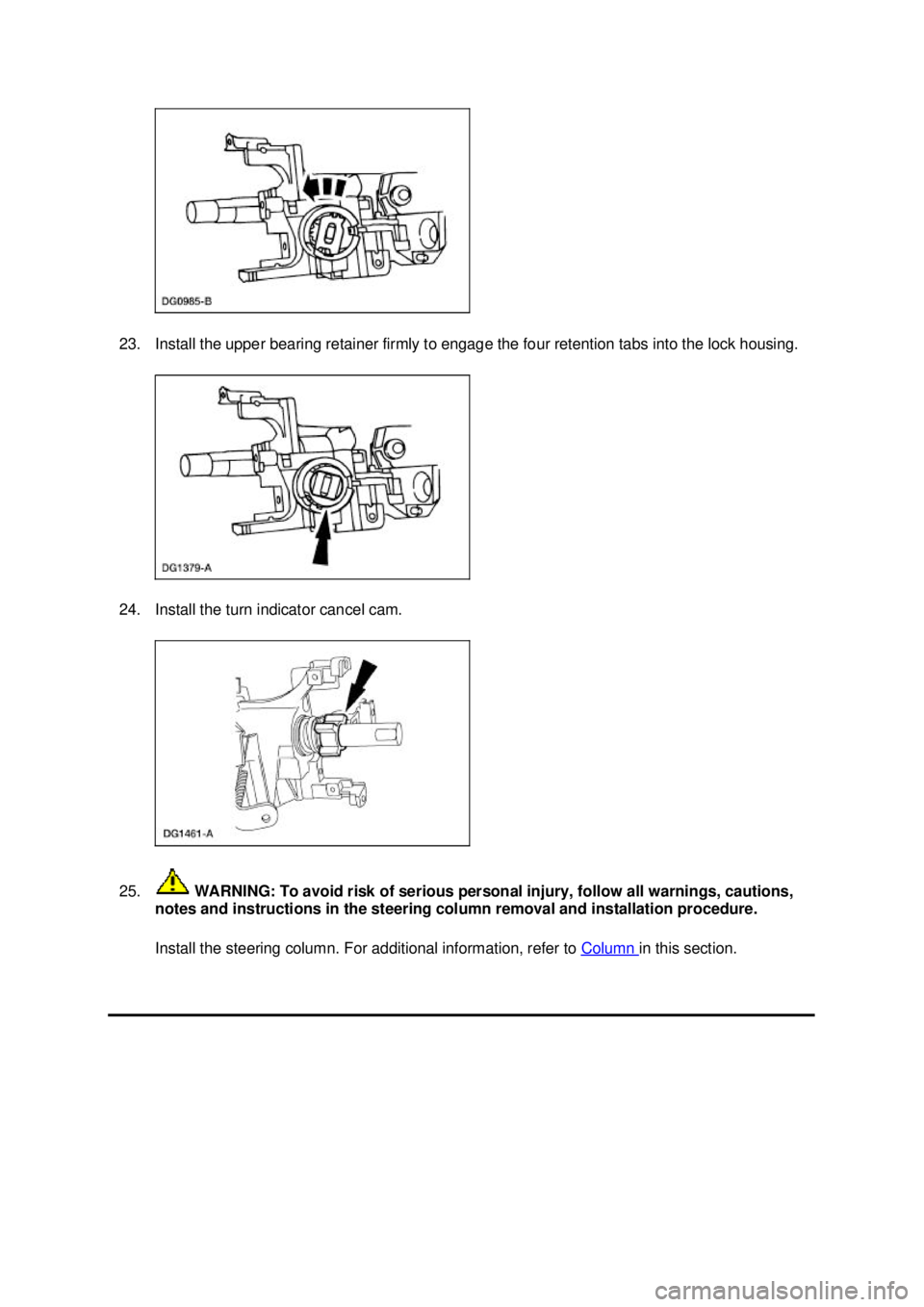 FORD MUSTANG 2003  Workshop Manual 23. Install the upper bearing retainer firmly to engage the four retention tabs into the lock housing. 
24. Install the turn indicator cancel cam. 
25.
 WARNING: To avoid risk of serious personal inju