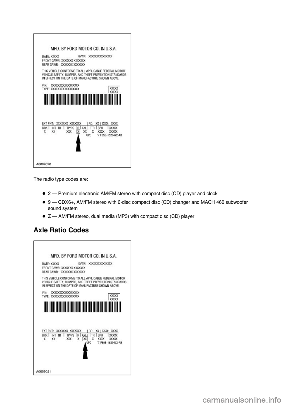 FORD MUSTANG 2003  Workshop Manual The radio type codes are: 
�z2 — Premium electronic AM/FM stereo with compact disc (CD) player and clock 
�z 9 — CDX6+, AM/FM stereo with 6- disc compact disc (CD) changer and MACH 460 subwoofer 
