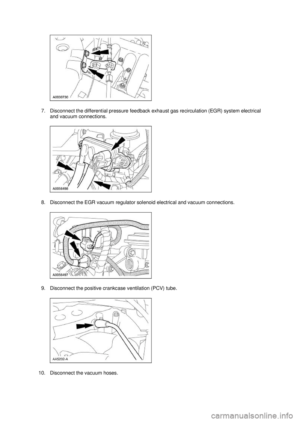 FORD MUSTANG 2003  Workshop Manual 7. Disconnect the differential pressure feedback exhaust gas recirculation (EGR) system electrical 
and vacuum connections. 
8. Disconnect the EGR vacuum regulator solenoid electrical and vacuum conne