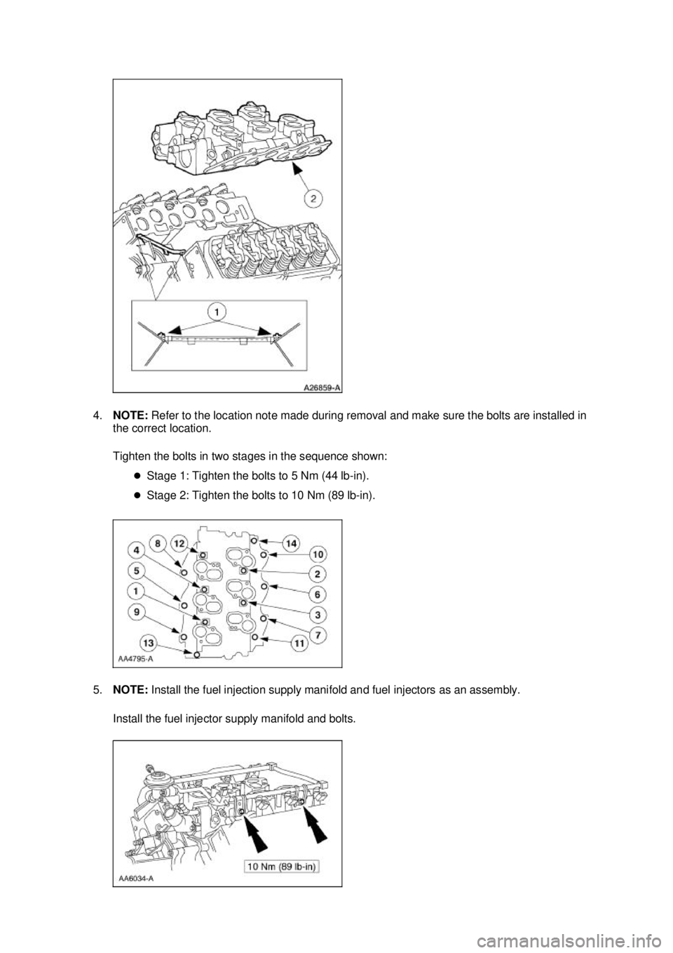 FORD MUSTANG 2003  Workshop Manual 4.
NOTE:  Refer to the location note made during removal and make sure the bolts are installed in 
the correct location. 
Tighten the bolts in two stages in the sequence shown: 
�zStage 1: Tighten the