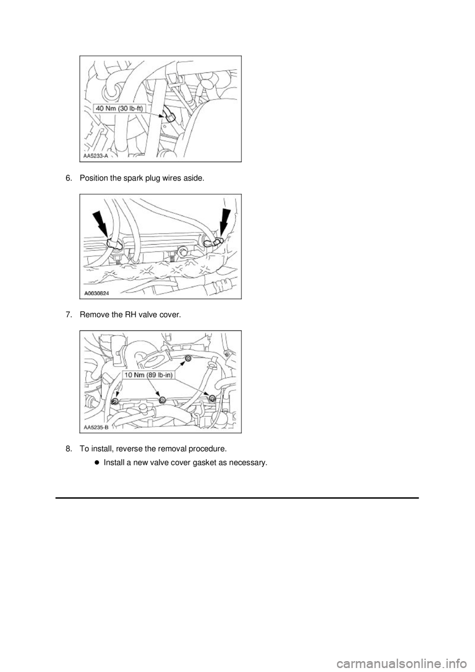 FORD MUSTANG 2003  Workshop Manual 6. Position the spark plug wires aside. 
7. Remove the RH valve cover. 
8. To install, reverse the removal procedure. 
�zInstall a new valve cover gasket as necessary.  Klj .  2 ba
  32003 Mustan