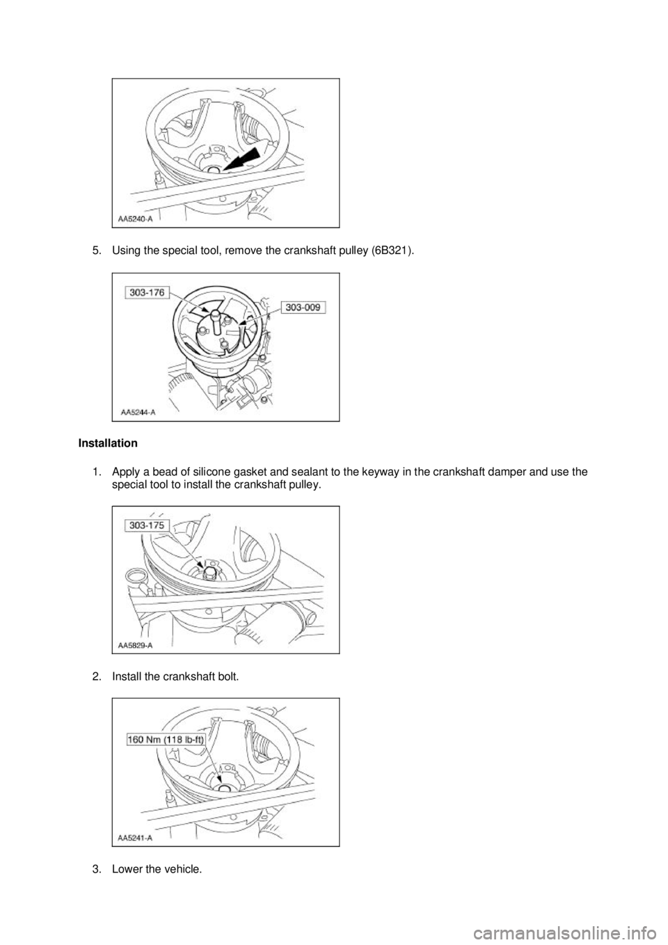 FORD MUSTANG 2003 Repair Manual 5. Using the special tool, remove the crankshaft pulley (6B321). 
Installation  1. Apply a bead of silicone gasket and sealant to the keyway in the crankshaft damper and use the  special tool to insta