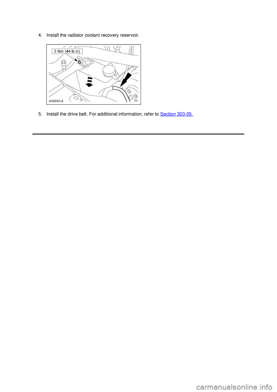 FORD MUSTANG 2003 User Guide 4. Install the radiator coolant recovery reservoir. 
5. Install the drive belt. For additional information, refer to 
Section 303 - 05  .  Klj .  3 ba
  32003 Mustang Workshop Manual
17. 11. 2011