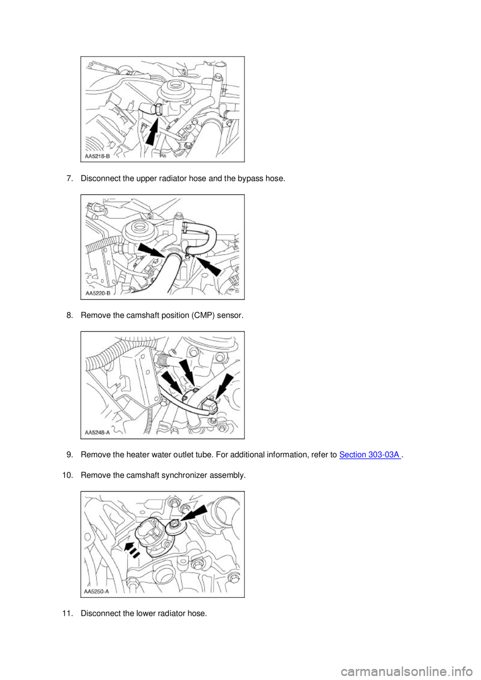 FORD MUSTANG 2003  Workshop Manual 7. Disconnect the upper radiator hose and the bypass hose. 
8. Remove the camshaft position (CMP) sensor. 
9. Remove the heater water outlet tube. For additional information, refer to 
Section 303 - 0