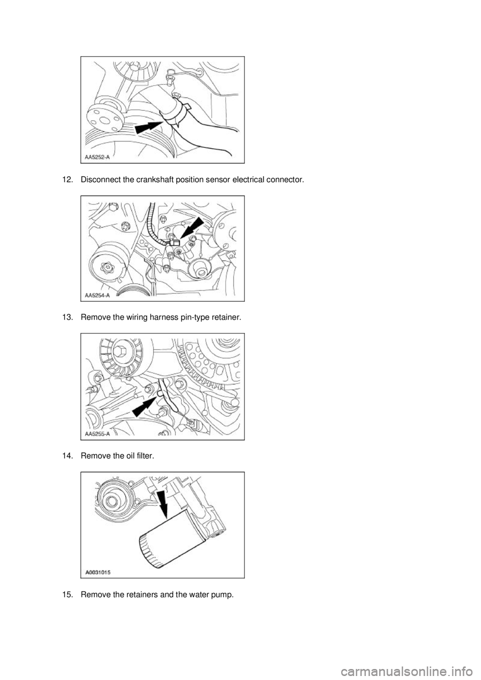 FORD MUSTANG 2003 User Guide 12. Disconnect the crankshaft position sensor electrical connector. 
13. Remove the wiring harness pin-
type retainer. 
14. Remove the oil filter. 
15. Remove the retainers and the water pump.  Klj