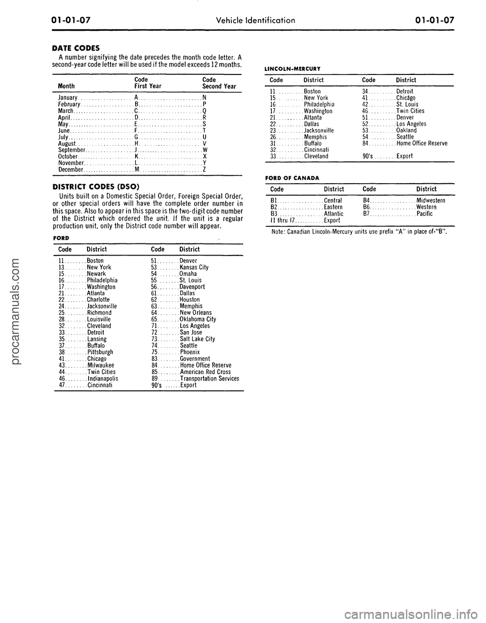 FORD MUSTANG 1969  Volume One Chassis 
01-01-07 
Vehicle Identification

01-01-07

DATE CODES

A number signifying the date precedes the month code letter. A

second-year code letter will be used if the model exceeds 12 months.

Month 
Co