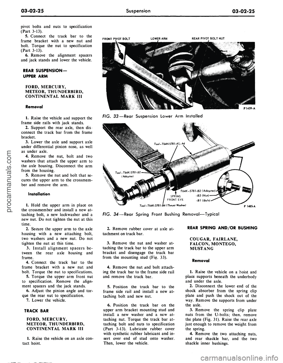 FORD MUSTANG 1969 Volume One Chassis
03-02-25
Suspension
03-02-25
pivot bolts and nuts to specification
(Part 3-13).
5.
Connect the track bar to the
frame bracket with a new nut and
bolt. Torque the nut to specification
(Part 3 FORD MUSTANG 1969 Volume One Chassis
03-02-25
Suspension
03-02-25
pivot bolts and nuts to specification
(Part 3-13).
5.
Connect the track bar to the
frame bracket with a new nut and
bolt. Torque the nut to specification
(Part 3