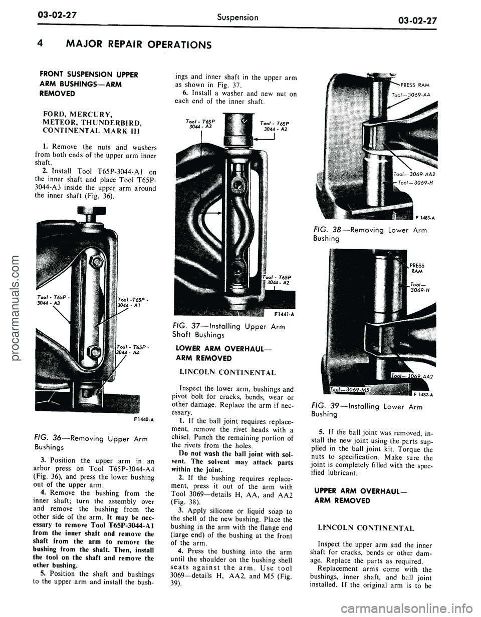 FORD MUSTANG 1969 Volume One Chassis
03-02-27
Suspension
03-02-27
MAJOR
REPAIR OPERATIONS
FRONT
SUSPENSION UPPER
ARM
BUSHINGS—ARM
REMOVED
FORD, MERCURY,
METEOR, THUNDERBIRD,
CONTINENTAL MARK III
1.
Remove the nuts and wa FORD MUSTANG 1969 Volume One Chassis
03-02-27
Suspension
03-02-27
MAJOR
REPAIR OPERATIONS
FRONT
SUSPENSION UPPER
ARM
BUSHINGS—ARM
REMOVED
FORD, MERCURY,
METEOR, THUNDERBIRD,
CONTINENTAL MARK III
1.
Remove the nuts and wa