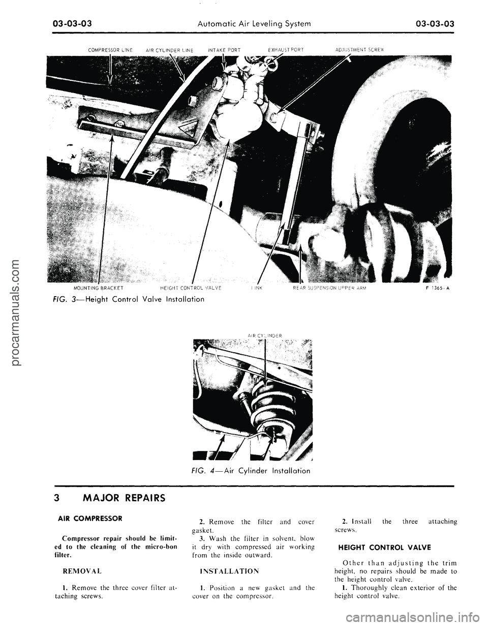 FORD MUSTANG 1969 Volume One Chassis
03-03-03
Automatic Air Leveling System
03-03-03
COMPRESSOR LINE
AIR
CYLINDER LINE INTAKE PORT EXHAUSTPORT
ADJUSTMENT SCREW
MOUNTING BRACKET
HEIGHT CONTROL VALVE
REAR SUSPENSION UPPER
ARM
F FORD MUSTANG 1969 Volume One Chassis
03-03-03
Automatic Air Leveling System
03-03-03
COMPRESSOR LINE
AIR
CYLINDER LINE INTAKE PORT EXHAUSTPORT
ADJUSTMENT SCREW
MOUNTING BRACKET
HEIGHT CONTROL VALVE
REAR SUSPENSION UPPER
ARM
F