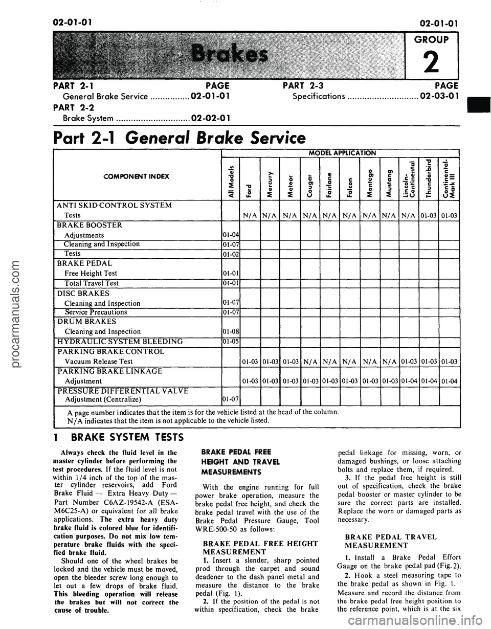 FORD MUSTANG 1969  Volume One Chassis 
02-01-01

02-01-01

GROUP

2

PART
 2-1
 PAGE

General Brake Service 02-01-01

PART
 2-2

Brake System 02-02-01 
PART
 2-3

Specifications 
PAGE

02-03-01

Part
 2-1
 General Brake Service

COMPONENT