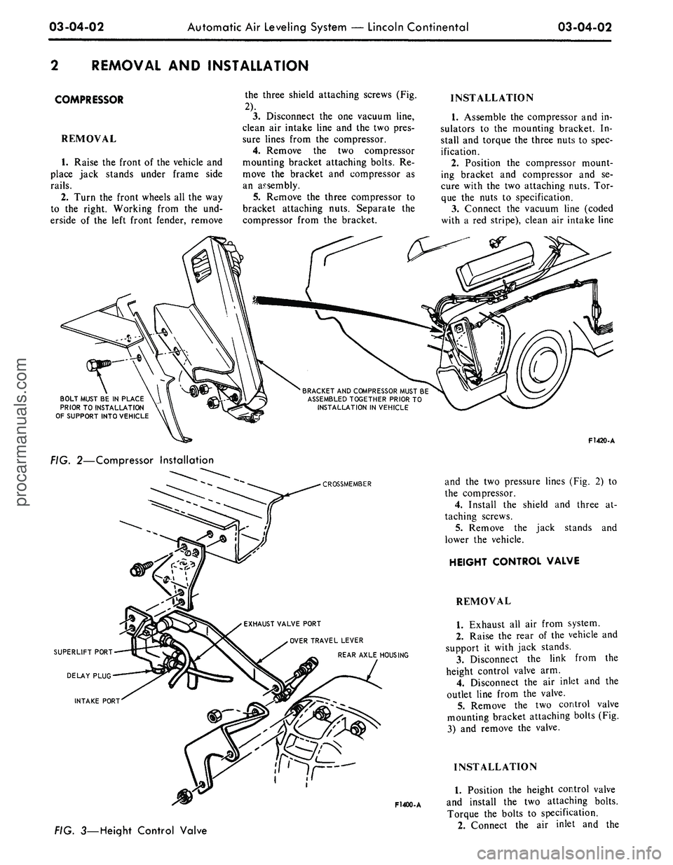 FORD MUSTANG 1969 Volume One Chassis
03-04-02
Automatic Air Leveling System — Lincoln Continental
03-04-02
REMOVAL AND INSTALLATION
COMPRESSOR
REMOVAL
1.
Raise the front of the vehicle and
place jack stands under frame side
r FORD MUSTANG 1969 Volume One Chassis
03-04-02
Automatic Air Leveling System — Lincoln Continental
03-04-02
REMOVAL AND INSTALLATION
COMPRESSOR
REMOVAL
1.
Raise the front of the vehicle and
place jack stands under frame side
r