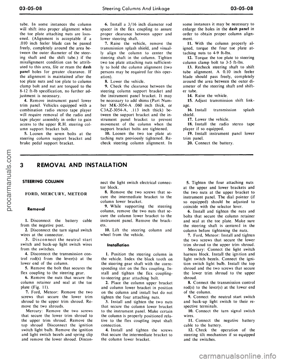 FORD MUSTANG 1969 Volume One Chassis
03-05-08
Steering Columns And Linkage
03-05-08
tube.
In some instances the column
will shift into proper alignment when
the toe plate attaching nuts are loos-
ened. (Alignment is acceptable if FORD MUSTANG 1969 Volume One Chassis
03-05-08
Steering Columns And Linkage
03-05-08
tube.
In some instances the column
will shift into proper alignment when
the toe plate attaching nuts are loos-
ened. (Alignment is acceptable if