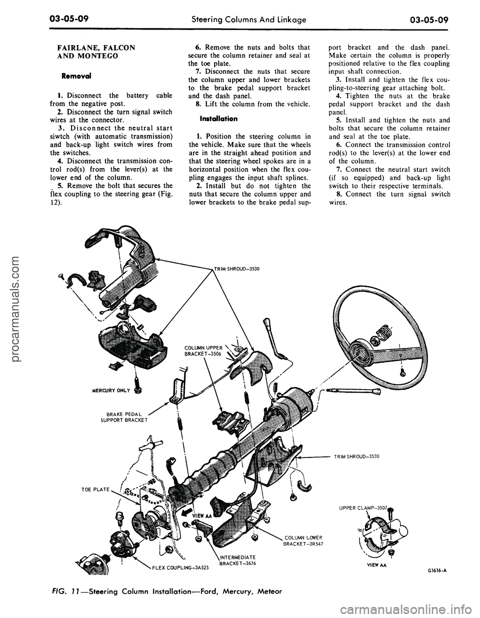 FORD MUSTANG 1969 Volume One Chassis
03-05-09
Steering Columns And Linkage
03-05-09
FAIRLANE, FALCON
AND MONTEGO
Removal
1.
Disconnect the battery cable
from the negative post.
2.
Disconnect the turn signal switch
wires at th FORD MUSTANG 1969 Volume One Chassis
03-05-09
Steering Columns And Linkage
03-05-09
FAIRLANE, FALCON
AND MONTEGO
Removal
1.
Disconnect the battery cable
from the negative post.
2.
Disconnect the turn signal switch
wires at th