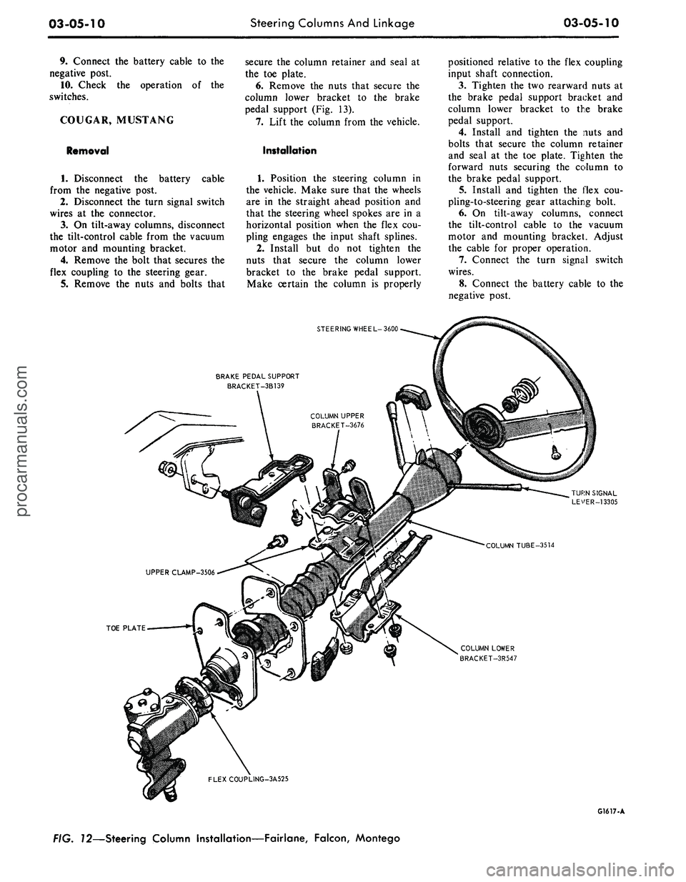 FORD MUSTANG 1969 Volume One Chassis
03-05-10
Steering Columns And Linkage
03-05-10
9. Connect the battery cable to the
negative post.
10.
Check the operation of the
switches.
COUGAR, MUSTANG
Removal
cable
1.
Disconnect the FORD MUSTANG 1969 Volume One Chassis
03-05-10
Steering Columns And Linkage
03-05-10
9. Connect the battery cable to the
negative post.
10.
Check the operation of the
switches.
COUGAR, MUSTANG
Removal
cable
1.
Disconnect the