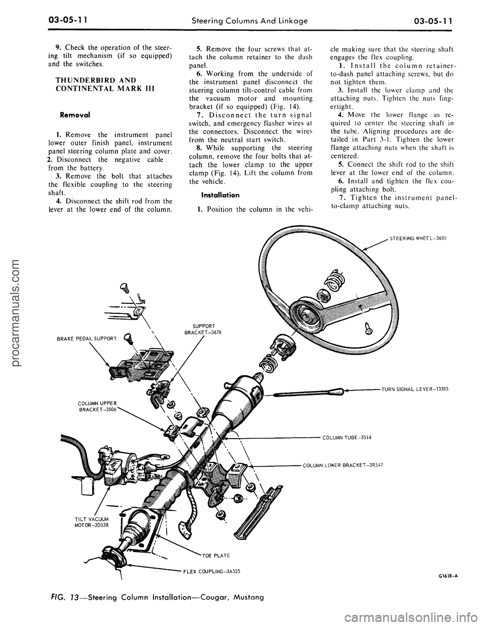 FORD MUSTANG 1969 Volume One Chassis
03-05-11
Steering Columns
And
Linkage
03-05-11
9. Check
the
operation
of the
steer-
ing tilt mechanism
(if so
equipped)
and
the
switches.
THUNDERBIRD
AND
CONTINENTAL MARK
III
Remo FORD MUSTANG 1969 Volume One Chassis
03-05-11
Steering Columns
And
Linkage
03-05-11
9. Check
the
operation
of the
steer-
ing tilt mechanism
(if so
equipped)
and
the
switches.
THUNDERBIRD
AND
CONTINENTAL MARK
III
Remo