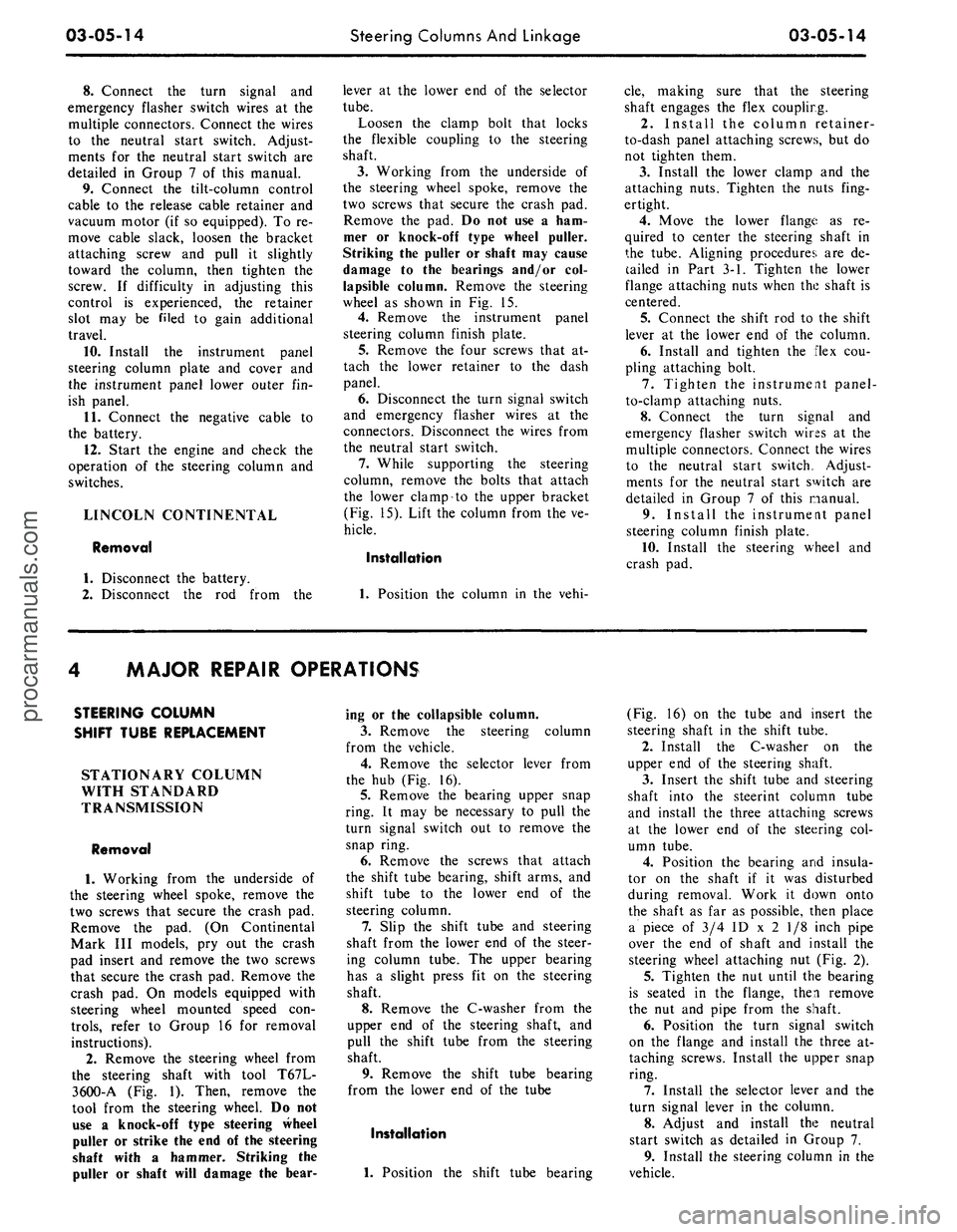 FORD MUSTANG 1969 Volume One Chassis
03-05-14
Steering Columns And Linkage
03-05-14
8. Connect the turn signal and
emergency flasher switch wires at the
multiple connectors. Connect the wires
to the neutral start switch. Adjust-
FORD MUSTANG 1969 Volume One Chassis
03-05-14
Steering Columns And Linkage
03-05-14
8. Connect the turn signal and
emergency flasher switch wires at the
multiple connectors. Connect the wires
to the neutral start switch. Adjust-