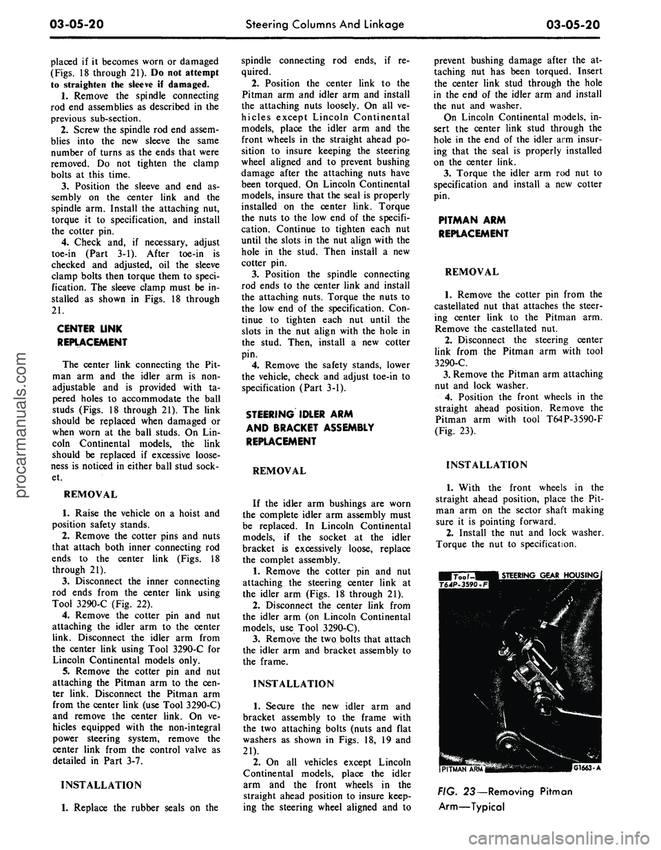 FORD MUSTANG 1969 Volume One Chassis
03-05-20
Steering Columns And Linkage
03-05-20
placed if it becomes worn or damaged
(Figs.
18 through 21). Do not attempt
to straighten the sleeve if damaged.
1.
Remove the spindle connecting FORD MUSTANG 1969 Volume One Chassis
03-05-20
Steering Columns And Linkage
03-05-20
placed if it becomes worn or damaged
(Figs.
18 through 21). Do not attempt
to straighten the sleeve if damaged.
1.
Remove the spindle connecting