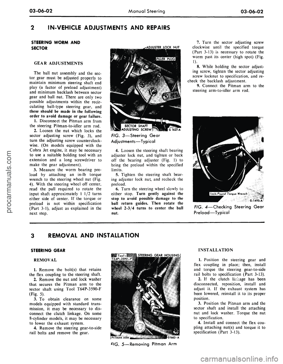 FORD MUSTANG 1969 Volume One Chassis
03-06-02
Manual Steering
03-06-02
IN-VEHICLE ADJUSTMENTS AND REPAIRS
STEERING WORM AND
SECTOR
GEAR ADJUSTMENTS
The ball nut assembly and the sec-
tor gear must be adjusted properly to
mainta FORD MUSTANG 1969 Volume One Chassis
03-06-02
Manual Steering
03-06-02
IN-VEHICLE ADJUSTMENTS AND REPAIRS
STEERING WORM AND
SECTOR
GEAR ADJUSTMENTS
The ball nut assembly and the sec-
tor gear must be adjusted properly to
mainta
