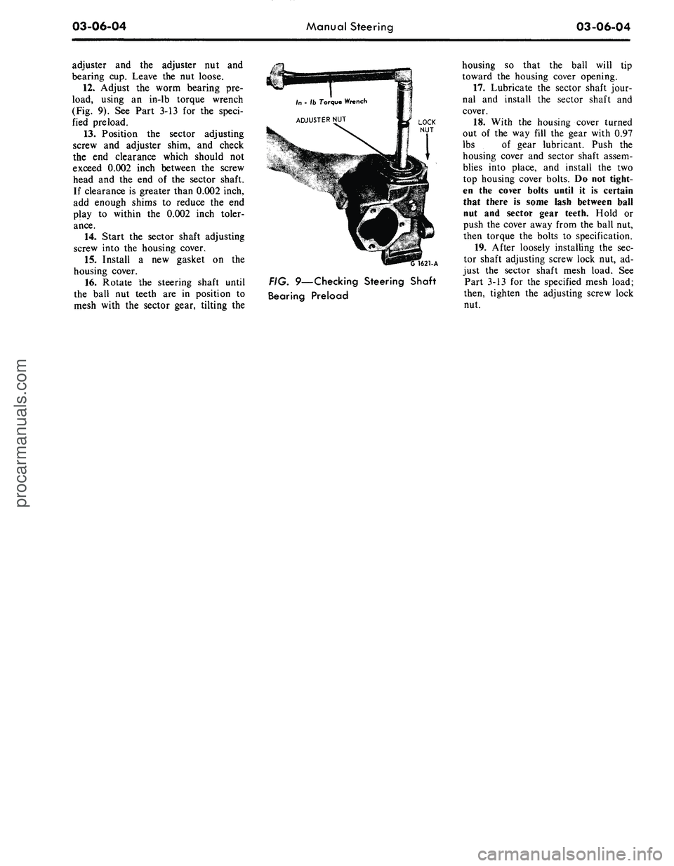 FORD MUSTANG 1969 Volume One Chassis
03-06-04
Manual Steering
03-06-04
adjuster and the adjuster nut and
bearing cup. Leave the nut loose.
12.
Adjust the worm bearing pre-
load, using an in-lb torque wrench
(Fig. 9). See Part 3- FORD MUSTANG 1969 Volume One Chassis
03-06-04
Manual Steering
03-06-04
adjuster and the adjuster nut and
bearing cup. Leave the nut loose.
12.
Adjust the worm bearing pre-
load, using an in-lb torque wrench
(Fig. 9). See Part 3-
