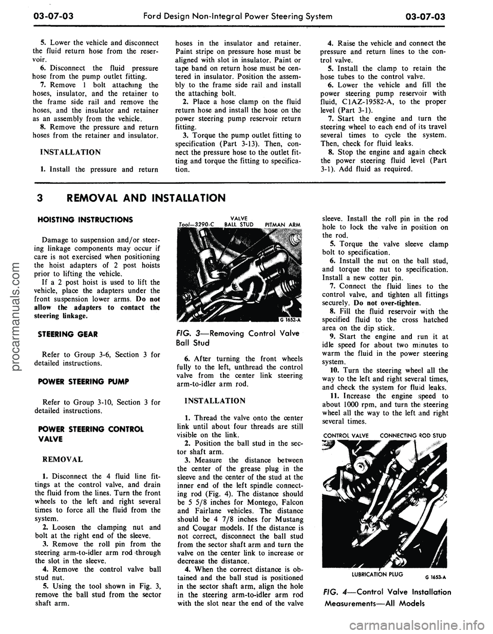FORD MUSTANG 1969 Volume One Chassis
03-07-03
Ford Design Non-Integral Power Steering System
03-07-03
5.
Lower the vehicle and disconnect
the fluid return hose from the reser-
voir.
6. Disconnect the fluid pressure
hose from the FORD MUSTANG 1969 Volume One Chassis
03-07-03
Ford Design Non-Integral Power Steering System
03-07-03
5.
Lower the vehicle and disconnect
the fluid return hose from the reser-
voir.
6. Disconnect the fluid pressure
hose from the