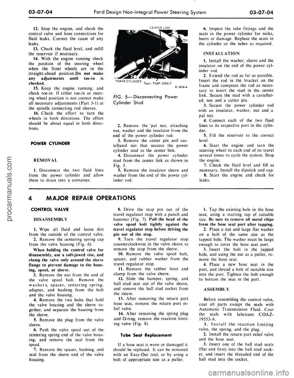 FORD MUSTANG 1969  Volume One Chassis 
03-07-04 
Ford Design Non-Integral Power Steering System

03-07-04

12.
 Stop the engine, and check the

control valve and hose connections for

fluid leaks. Correct the cause of any

leaks.

13.
 Ch