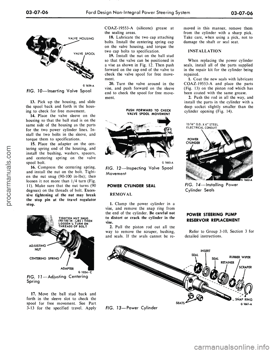 FORD MUSTANG 1969 Volume One Chassis
03-07-06
Ford Design Non-Integral Power Steering System
03-07-06
VALVE HOUSING
VALVE SPOOL
G
1659-
A
FIG. 70—Inserting Valve Spool
13.
Pick up the housing, and slide
the spool back and f FORD MUSTANG 1969 Volume One Chassis
03-07-06
Ford Design Non-Integral Power Steering System
03-07-06
VALVE HOUSING
VALVE SPOOL
G
1659-
A
FIG. 70—Inserting Valve Spool
13.
Pick up the housing, and slide
the spool back and f
