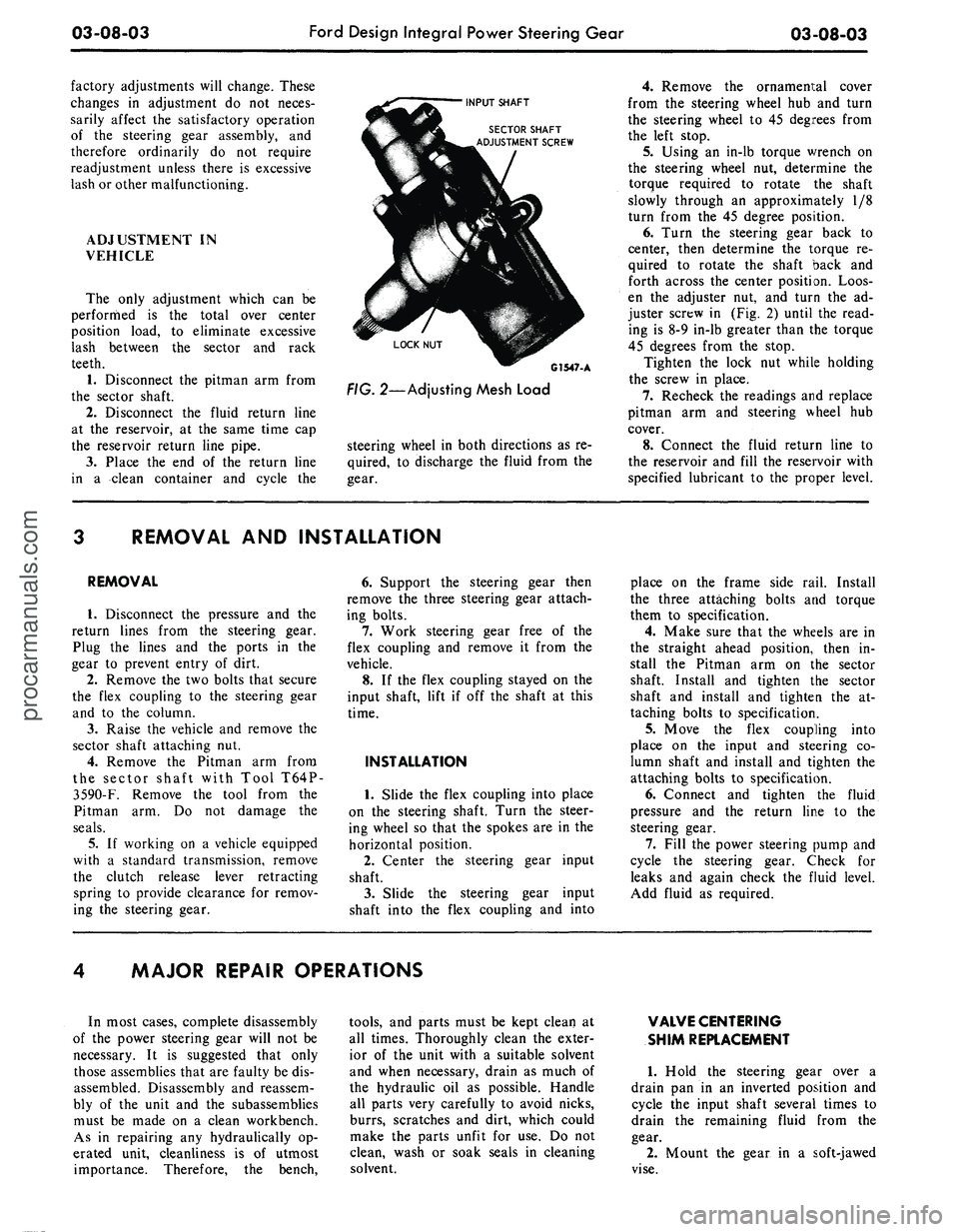FORD MUSTANG 1969 Volume One Chassis
03-08-03
Ford Design Integral Power Steering Gear
03-08-03
factory adjustments will change. These
changes in adjustment do not neces-
sarily affect the satisfactory operation
of the steering ge FORD MUSTANG 1969 Volume One Chassis
03-08-03
Ford Design Integral Power Steering Gear
03-08-03
factory adjustments will change. These
changes in adjustment do not neces-
sarily affect the satisfactory operation
of the steering ge