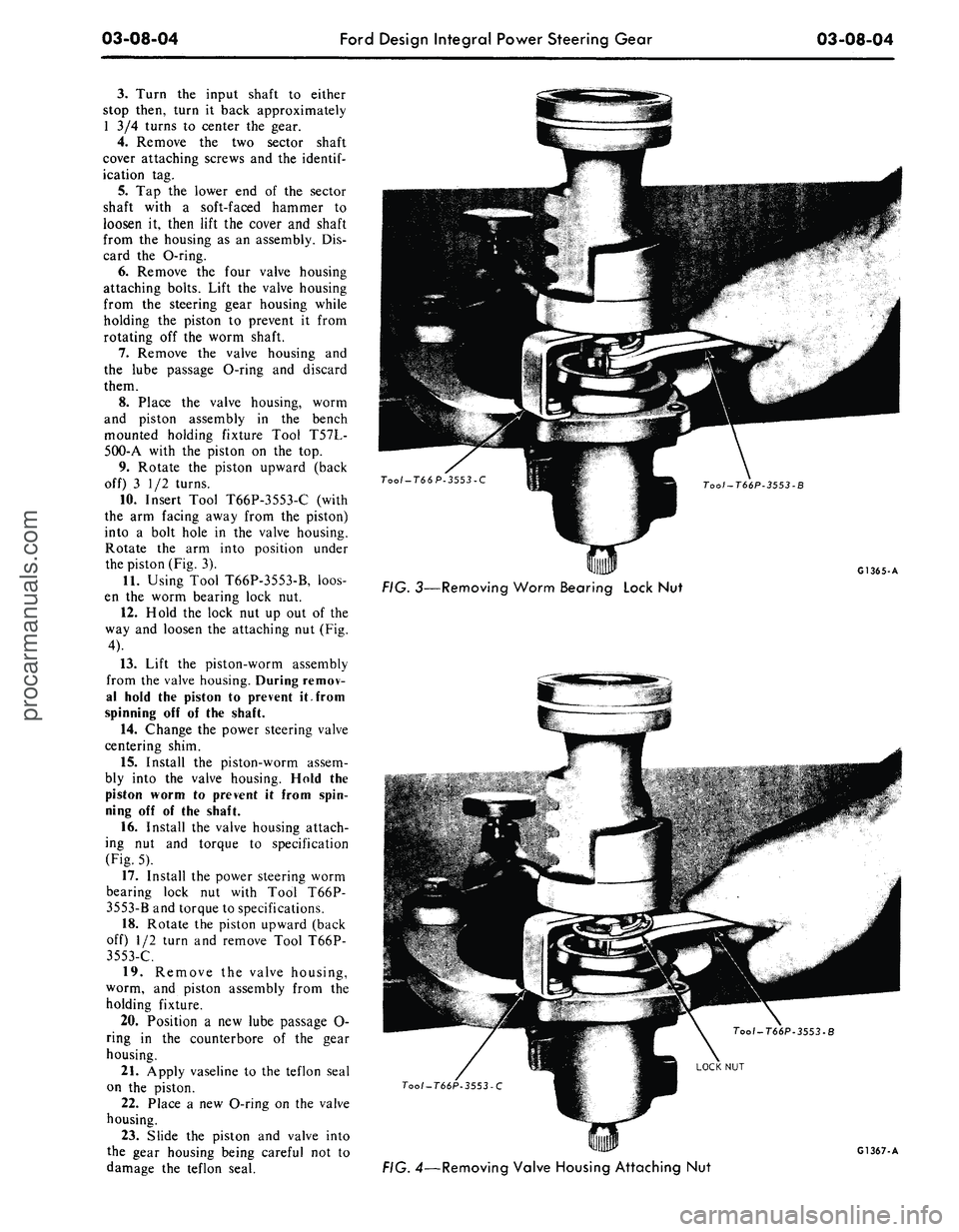 FORD MUSTANG 1969 Volume One Chassis
03-08-04
Ford Design Integral Power Steering Gear
03-08-04
3.
Turn the input shaft to either
stop then, turn it back approximately
1 3/4 turns to center the gear.
4.
Remove the two sector sha FORD MUSTANG 1969 Volume One Chassis
03-08-04
Ford Design Integral Power Steering Gear
03-08-04
3.
Turn the input shaft to either
stop then, turn it back approximately
1 3/4 turns to center the gear.
4.
Remove the two sector sha