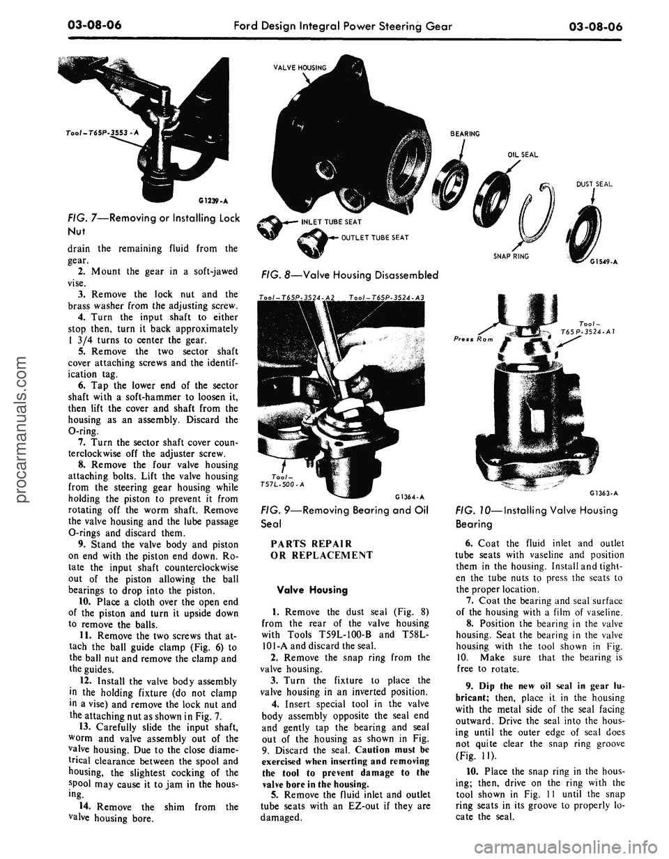 FORD MUSTANG 1969 Volume One Chassis
03-08-06
Ford Design Integral Power Steering Gear
03-08-06
VALVE HOUSING
7W-T65P
C1239 -A
FIG. 7—Removing or Installing Lock
Nut
drain the remaining fluid from the
gear.
2.
Mount the gea FORD MUSTANG 1969 Volume One Chassis
03-08-06
Ford Design Integral Power Steering Gear
03-08-06
VALVE HOUSING
7W-T65P
C1239 -A
FIG. 7—Removing or Installing Lock
Nut
drain the remaining fluid from the
gear.
2.
Mount the gea