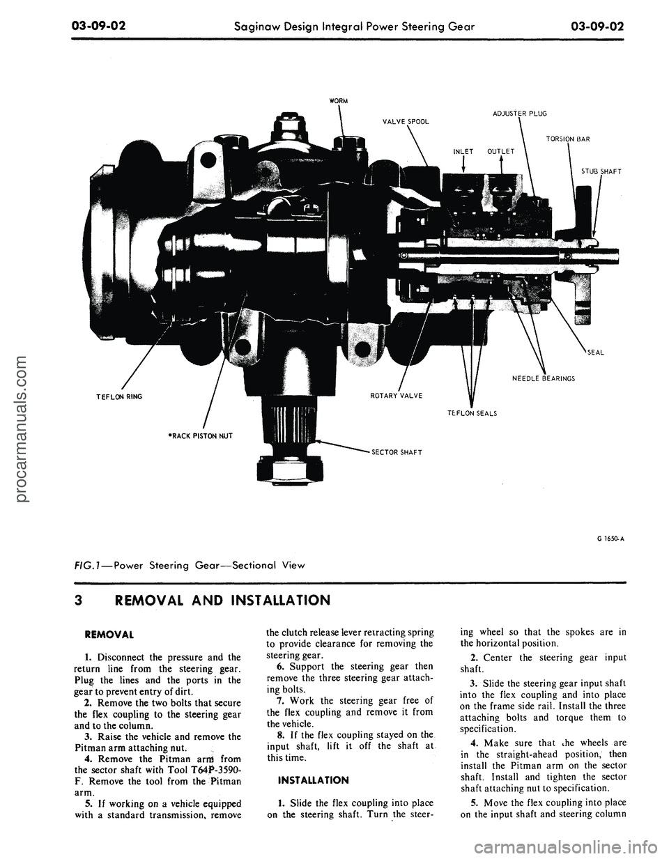 FORD MUSTANG 1969  Volume One Chassis 
03-09-02

Saginaw Design Integral Power Steering Gear

03-09-02

WORM

ADJUSTER PLUG

TORSION BAR

STUB SHAFT

SEAL

NEEDLE BEARINGS

TEFLON RING

TEFLON SEALS

SECTOR SHAFT

FIG.l —
 Power
 Steeri