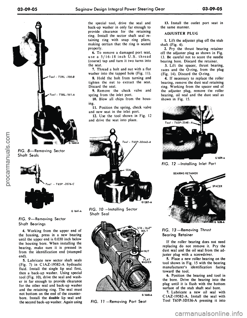 FORD MUSTANG 1969 Volume One Chassis
03-09-05
Saginaw Design Integral Power Steering Gear
03-09-05
Tool . T59L -100S
FIG. 8—Removing Sector
Shaft Seals
Too/
-
T65P -3576-C
G 1641-A
FIG. 9—Removing Sector
Shaft Bearings
4 FORD MUSTANG 1969 Volume One Chassis
03-09-05
Saginaw Design Integral Power Steering Gear
03-09-05
Tool . T59L -100S
FIG. 8—Removing Sector
Shaft Seals
Too/
-
T65P -3576-C
G 1641-A
FIG. 9—Removing Sector
Shaft Bearings
4